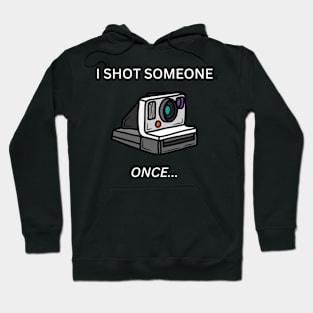 I Shot Someone - Polaroid Hoodie